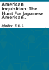 American_inquisition__the_hunt_for_Japanese_American_disloyalty