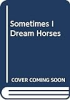 Sometimes_I_dream_horses