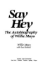 Say_hey__the_autobiography_of_Willie_Mays