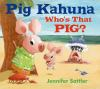 Pig_Kahuna__Who_s_that_pig_