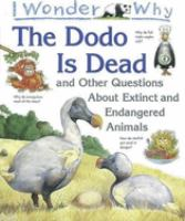 I_wonder_why_the_dodo_is_dead_and_other_questions_about_extinct_and_endangered_animals
