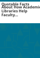 Quotable_facts_about_how_academic_libraries_help_faculty_teach_and_students_learn