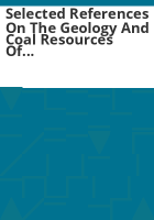 Selected_references_on_the_geology_and_coal_resources_of_central_and_western_Colorado_coal_fields_and_regions