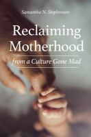 Reclaiming_motherhood_from_a_culture_gone_mad