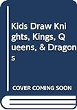 Kids_draw__knights__kings__queens_and_dragons